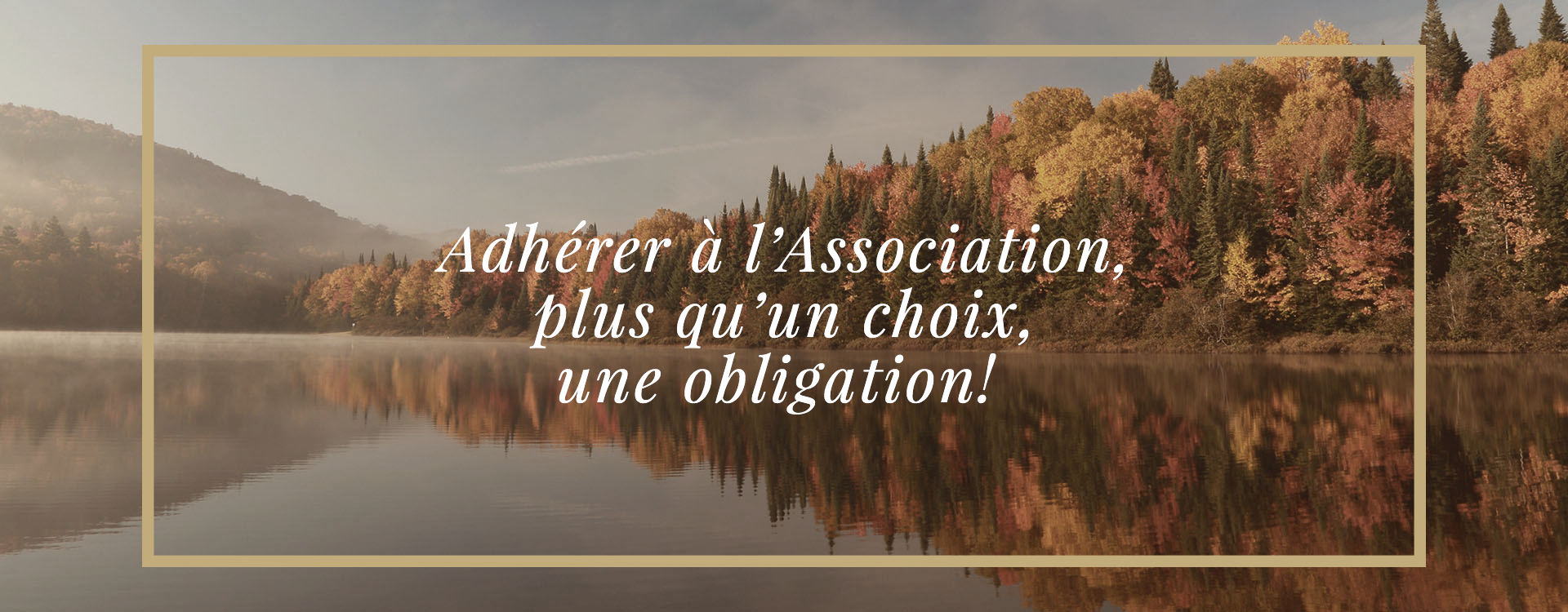 L’ADHÉSION À L’ASSOCIATION DU LAC CHAPLEAU, PLUS QU’UN CHOIX, UNE OBLIGATION